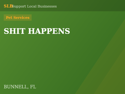 SHIT HAPPENS — Pet Services in BUNNELL, FL