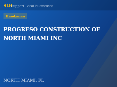 PROGRESO CONSTRUCTION OF NORTH MIAMI INC — Handyman in NORTH MIAMI, FL