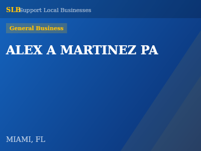 ALEX A MARTINEZ PA — General Business in MIAMI, FL