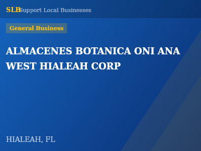 ALMACENES BOTANICA ONI ANA WEST HIALEAH CORP — General Business in HIALEAH, FL