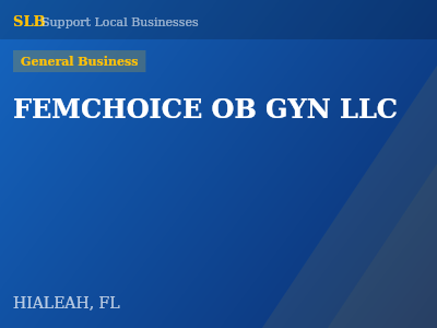 FEMCHOICE OB GYN LLC — General Business in HIALEAH, FL
