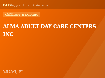 ALMA ADULT DAY CARE CENTERS INC — Childcare & Daycare in MIAMI, FL