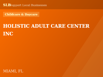 HOLISTIC ADULT CARE CENTER INC — Childcare & Daycare in MIAMI, FL