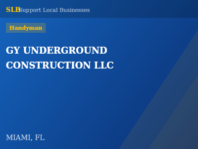 GY UNDERGROUND CONSTRUCTION LLC — Handyman in MIAMI, FL