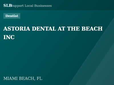 ASTORIA DENTAL AT THE BEACH INC — Dentist in MIAMI BEACH, FL