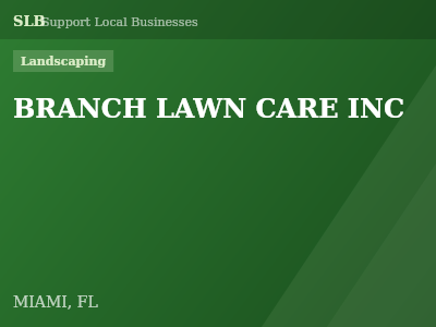 BRANCH LAWN CARE INC — Landscaping in MIAMI, FL