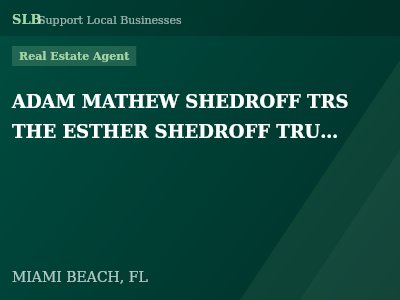 ADAM MATHEW SHEDROFF TRS  THE ESTHER SHEDROFF TRUST ALEX MARK SHEDROFF TRS — Real Estate Agent in MIAMI BEACH, FL