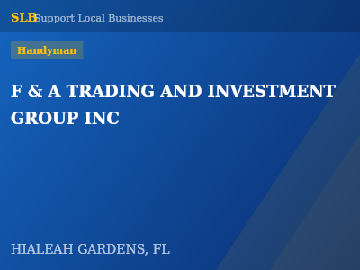 F & A TRADING AND INVESTMENT GROUP INC — Handyman in HIALEAH GARDENS, FL