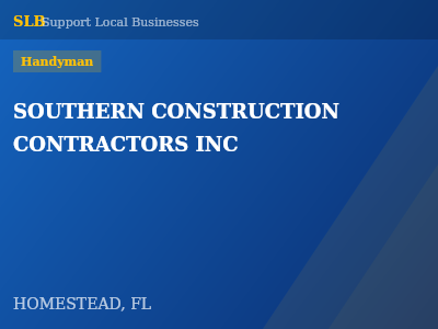 SOUTHERN CONSTRUCTION CONTRACTORS INC — Handyman in HOMESTEAD, FL