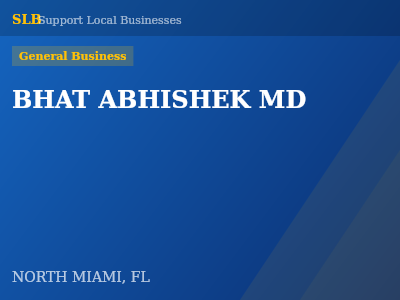 BHAT ABHISHEK MD — General Business in NORTH MIAMI, FL