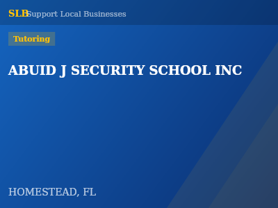 ABUID J SECURITY SCHOOL INC — Tutoring in HOMESTEAD, FL