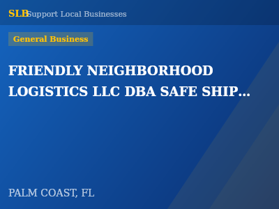 FRIENDLY NEIGHBORHOOD LOGISTICS LLC DBA SAFE SHIP N HAUL PALM COAST — General Business in PALM COAST, FL