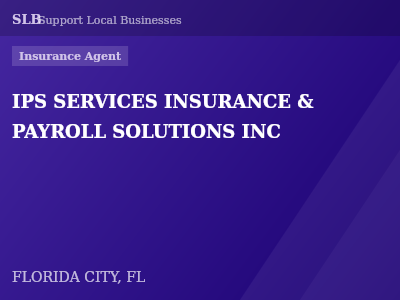 IPS SERVICES INSURANCE & PAYROLL SOLUTIONS INC — Insurance Agent in FLORIDA CITY, FL