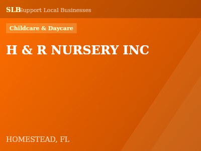 H & R NURSERY INC — Childcare & Daycare in HOMESTEAD, FL