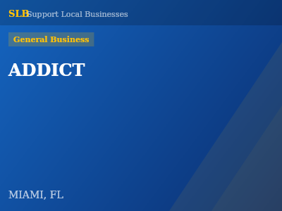 ADDICT — General Business in MIAMI, FL