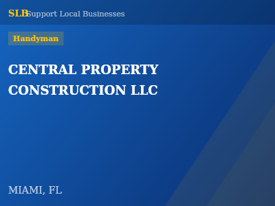 CENTRAL PROPERTY CONSTRUCTION LLC — Handyman in MIAMI, FL
