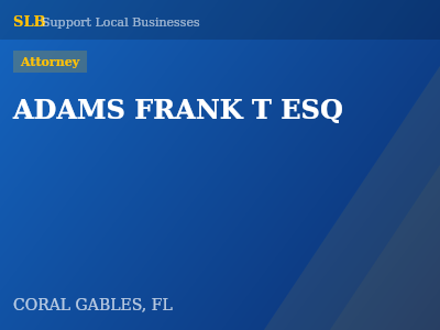 ADAMS FRANK T ESQ — Attorney in CORAL GABLES, FL