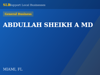 ABDULLAH SHEIKH A MD — General Business in MIAMI, FL