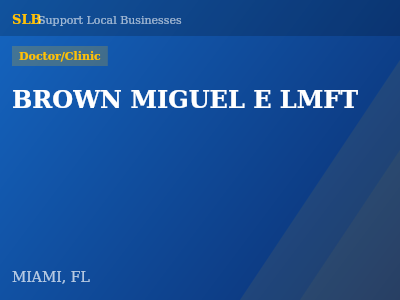 BROWN MIGUEL E LMFT — Doctor/Clinic in MIAMI, FL