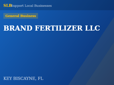 BRAND FERTILIZER LLC — General Business in KEY BISCAYNE, FL