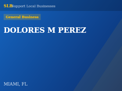 DOLORES M PEREZ — General Business in MIAMI, FL