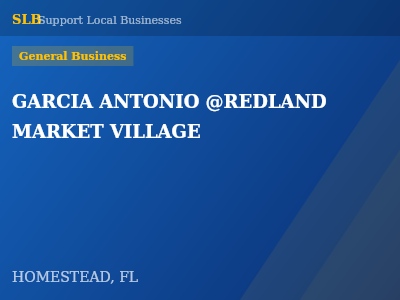 GARCIA ANTONIO @REDLAND MARKET VILLAGE — General Business in HOMESTEAD, FL
