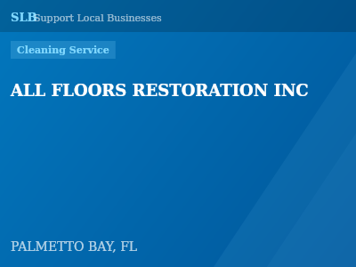 ALL FLOORS RESTORATION INC — Cleaning Service in PALMETTO BAY, FL