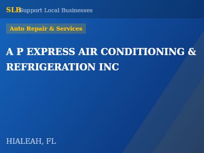 A P EXPRESS AIR CONDITIONING & REFRIGERATION INC — Auto Repair & Services in HIALEAH, FL