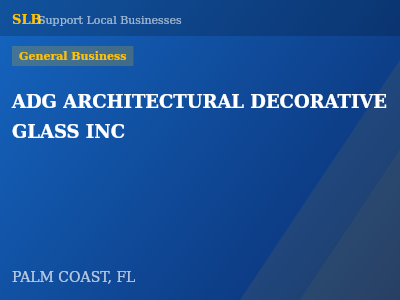 ADG ARCHITECTURAL DECORATIVE GLASS INC — General Business in PALM COAST, FL
