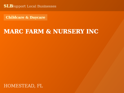 MARC FARM & NURSERY INC — Childcare & Daycare in HOMESTEAD, FL