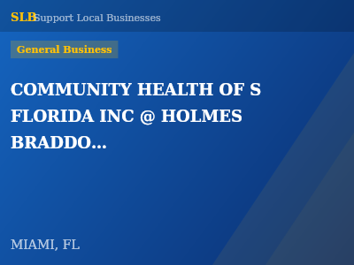 COMMUNITY HEALTH OF S FLORIDA INC @ HOLMES BRADDOCK SR — General Business in MIAMI, FL