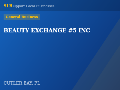 BEAUTY EXCHANGE #5 INC — General Business in CUTLER BAY, FL