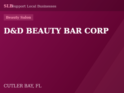 D&D BEAUTY BAR CORP — Beauty Salon in CUTLER BAY, FL
