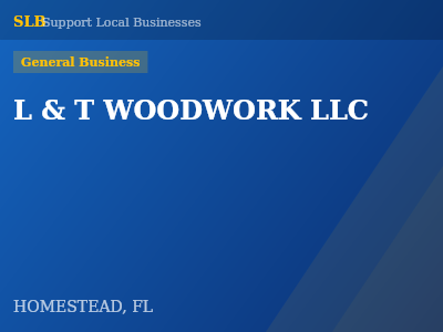 L & T WOODWORK LLC — General Business in HOMESTEAD, FL