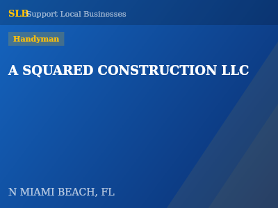 A SQUARED CONSTRUCTION LLC — Handyman in N MIAMI BEACH, FL