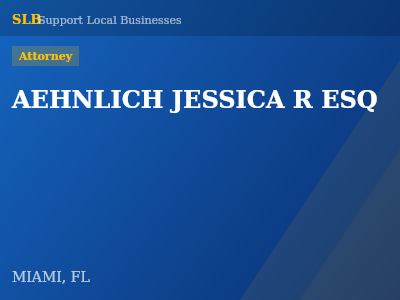 AEHNLICH JESSICA R ESQ — Attorney in MIAMI, FL