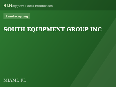 SOUTH EQUIPMENT GROUP INC — Landscaping in MIAMI, FL