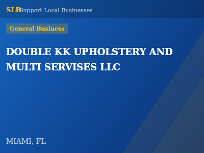 DOUBLE KK UPHOLSTERY AND MULTI SERVISES LLC — General Business in MIAMI, FL