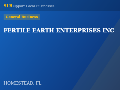 FERTILE EARTH ENTERPRISES INC — General Business in HOMESTEAD, FL