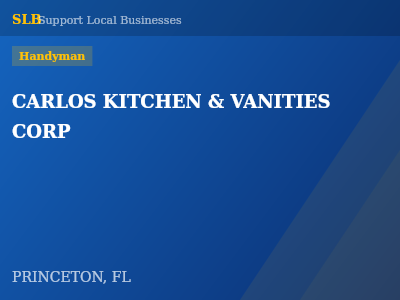 CARLOS KITCHEN & VANITIES CORP — Handyman in PRINCETON, FL
