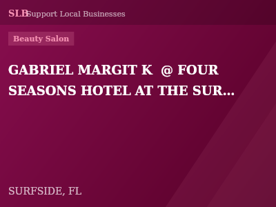 GABRIEL MARGIT K  @ FOUR SEASONS HOTEL AT THE SURF CLUB — Beauty Salon in SURFSIDE, FL