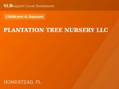 PLANTATION TREE NURSERY LLC — Childcare & Daycare in HOMESTEAD, FL