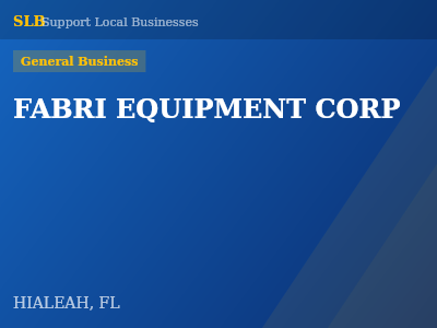 FABRI EQUIPMENT CORP — General Business in HIALEAH, FL