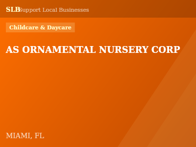 AS ORNAMENTAL NURSERY CORP — Childcare & Daycare in MIAMI, FL