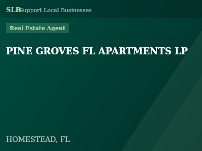 PINE GROVES FL APARTMENTS LP — Real Estate Agent in HOMESTEAD, FL