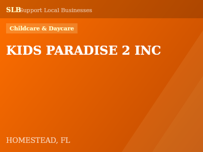 KIDS PARADISE 2 INC — Childcare & Daycare in HOMESTEAD, FL