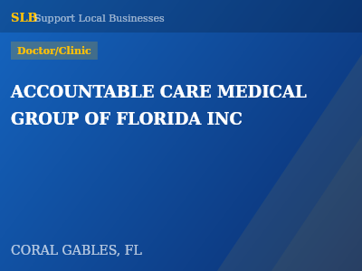 ACCOUNTABLE CARE MEDICAL GROUP OF FLORIDA INC — Doctor/Clinic in CORAL GABLES, FL
