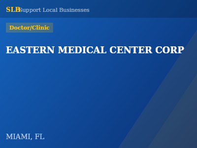 EASTERN MEDICAL CENTER CORP — Doctor/Clinic in MIAMI, FL