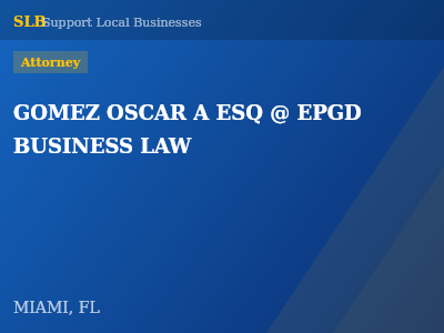 GOMEZ OSCAR A ESQ @ EPGD BUSINESS LAW — Attorney in MIAMI, FL