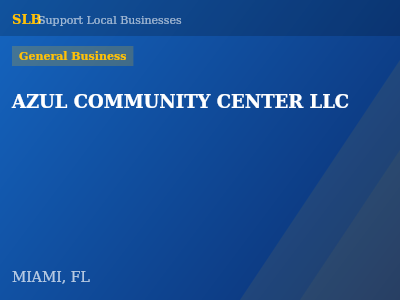 AZUL COMMUNITY CENTER LLC — General Business in MIAMI, FL